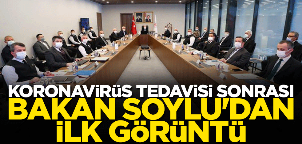 Koronavirüs tedavisi sonrası Bakan Soylu ilk kez görüntülendi