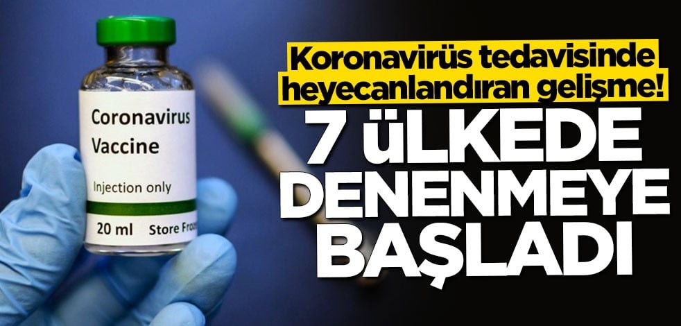 Koronavirüs tedavisinde yeni gelişme: 7 ülkede denenmeye başladı