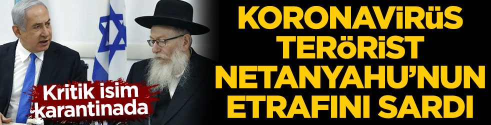 Koronavirüs terörist Netanyahu'nun etrafını sardı! Kritik isim karantinada