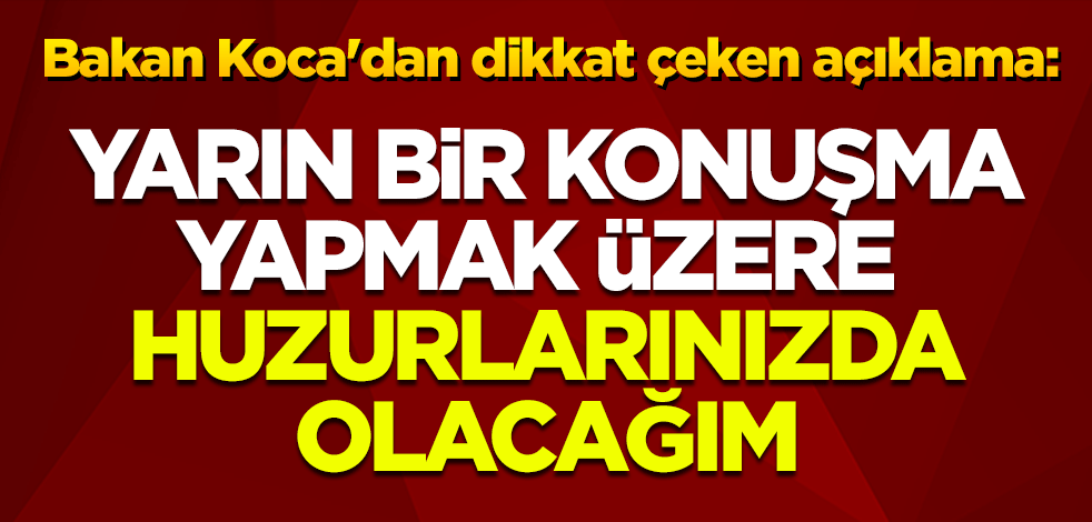Koronavirüs toplantısından sonra Bakan Koca'dan dikkat çeken açıklama: Yarın bir konuşma yapmak üzere huzurlarınızda olacağım