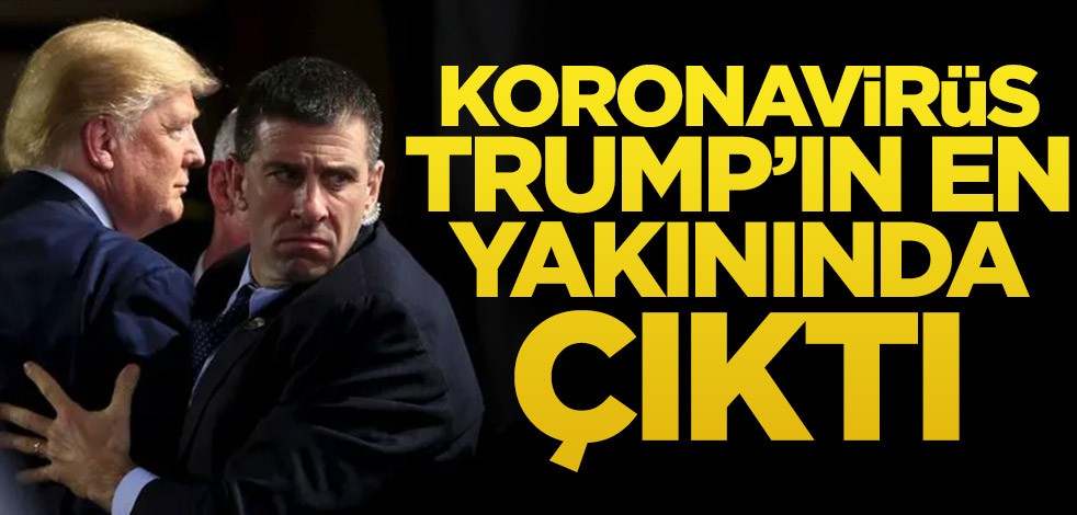 Koronavirüs Trump’ın en yakınında çıktı