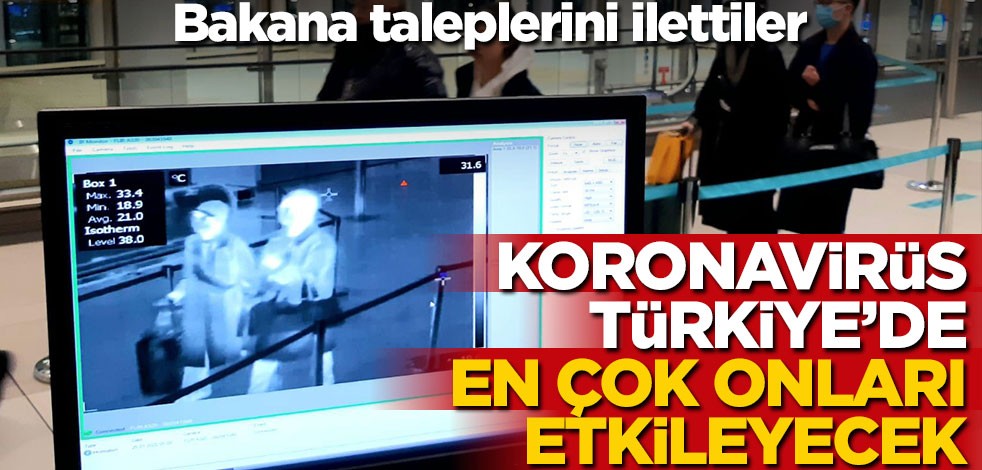 Koronavirüs Türkiye'de en çok onları etkileyecek! Bakana taleplerini ilettiler
