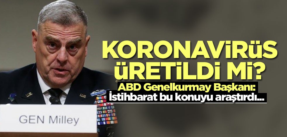 Koronavirüs üretildi mi? ABD Genelkurmay Başkanı cevapladı
