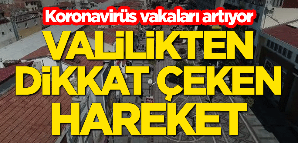 Koronavirüs vakaları artıyor... Valilikten dikkat çeken hareket