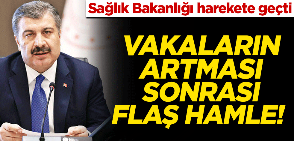 Koronavirüs vakalarının artması sonrası flaş hamle! Sağlık Bakanlığı düğmeye bastı