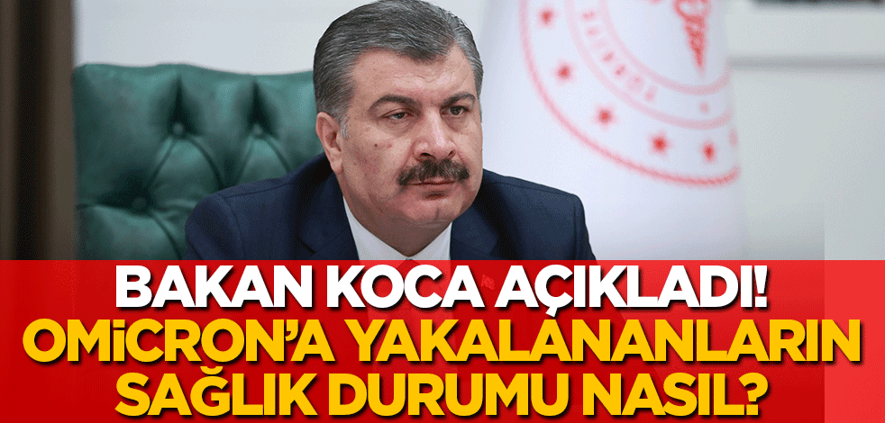 Koronavirüs verileri açıklandı! Bakan Koca, Omicron'a yakalanan 6 kişinin sağlık durumunu açıkladı