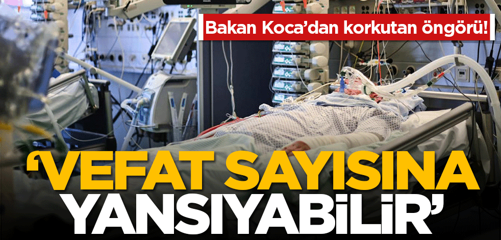 Koronavirüs verileri açıklandı, Bakan Koca uyardı! 'Bu sayı vefat sayısına da yansıyabilir'