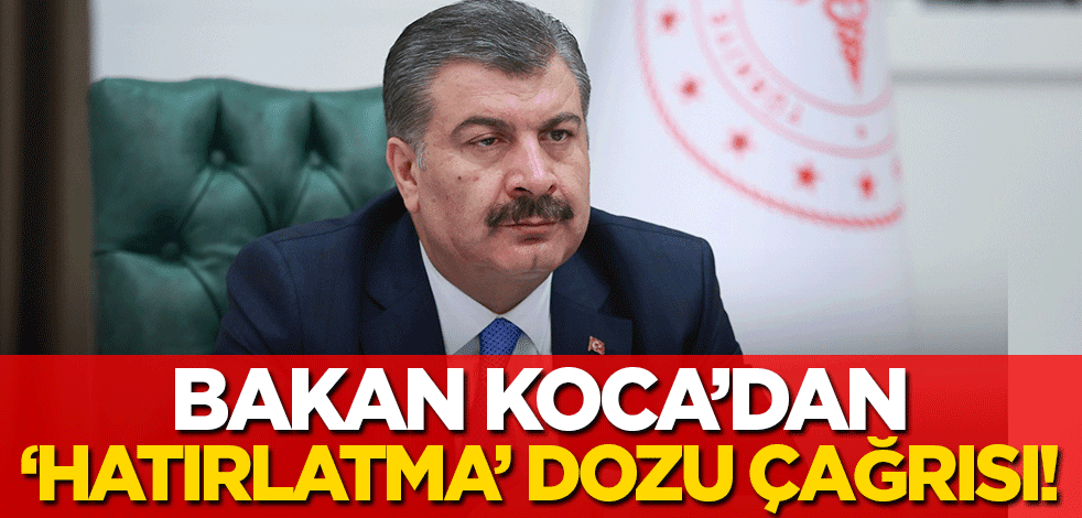 Koronavirüs verileri açıklandı! Bakan Koca'dan 'hatırlatma dozu' açıklaması