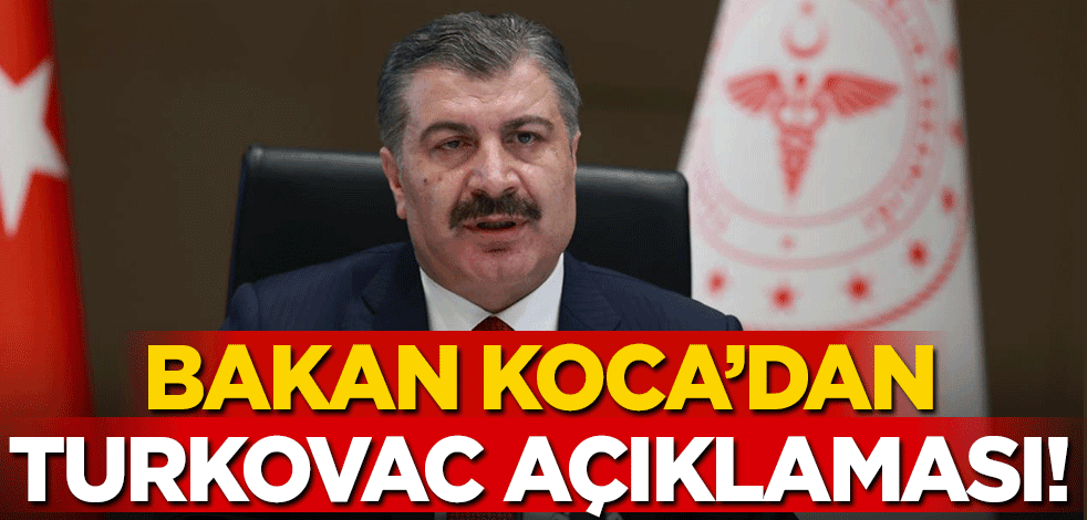 Koronavirüs verileri açıklandı! Bakan Koca'dan Turkovac açıklaması
