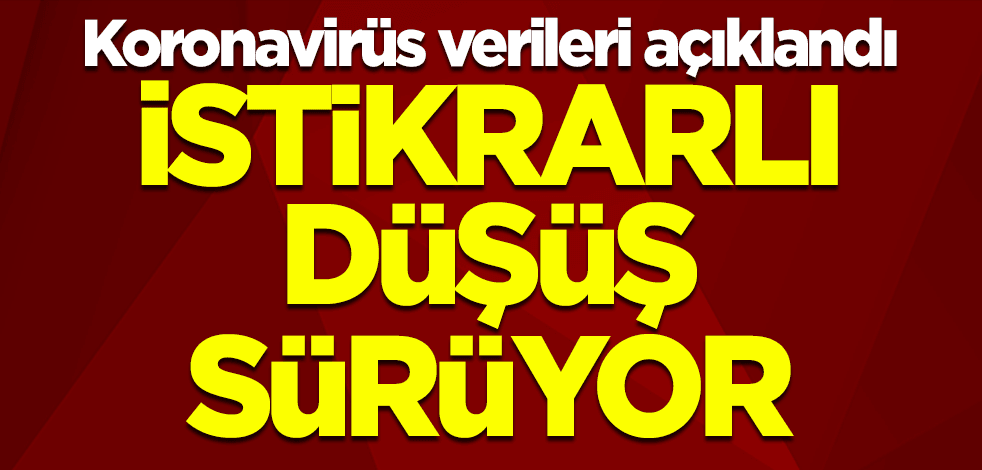 Koronavirüs verileri açıklandı! İstikrarlı düşüş sürüyor