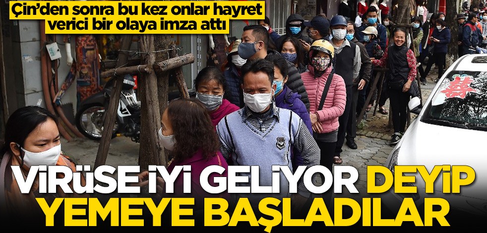 Koronavirüse iyi geliyor deyip yemeye başladılar