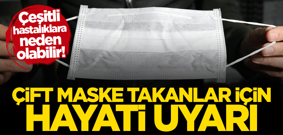 Koronavirüse karşı çift maske takanlar dikkat! Uzman isim açıkladı