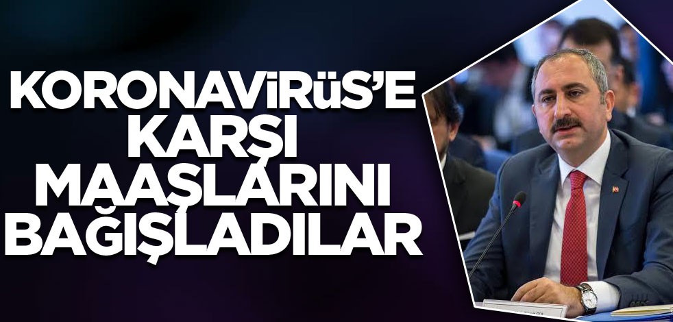 Koronavirüs'e karşı maaşlarını bağışladılar