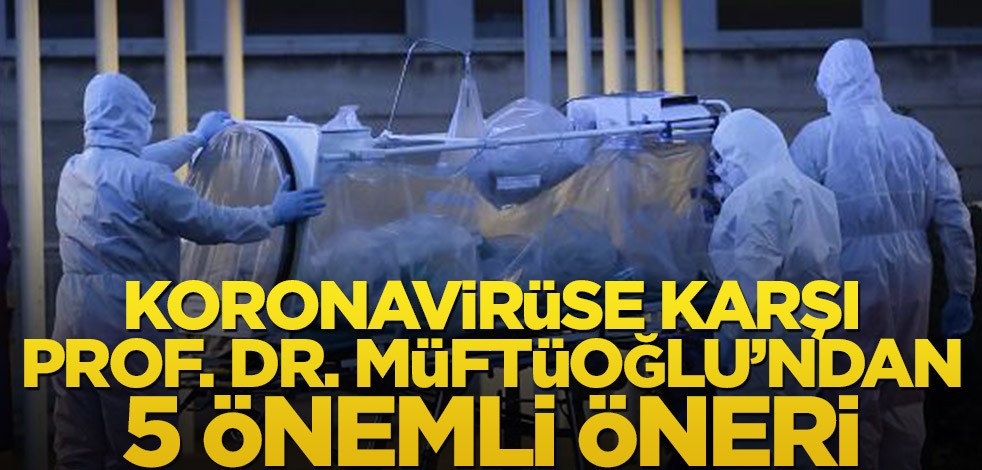 Koronavirüse karşı Prof. Dr. Osman Müftüoğlu’ndan 5 önemli öneri