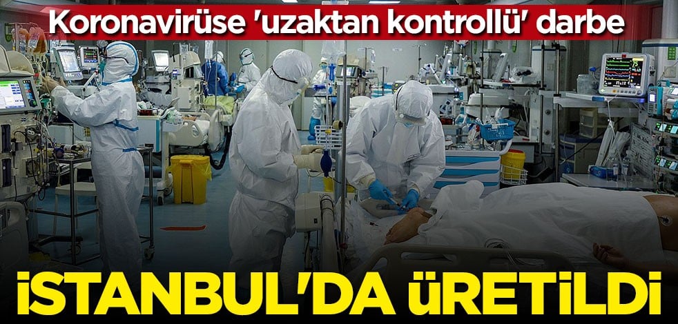 Koronavirüse 'uzaktan kontrollü' darbe: İstanbul'da üretildi