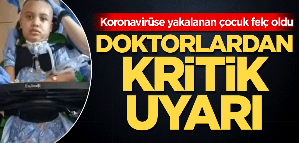 Koronavirüse yakalanan çocuk felç oldu! Doktorlardan kritik uyarı