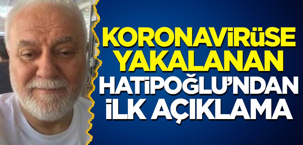 Koronavirüse yakalanan Nihat Hatipoğlu'ndan ilk açıklama