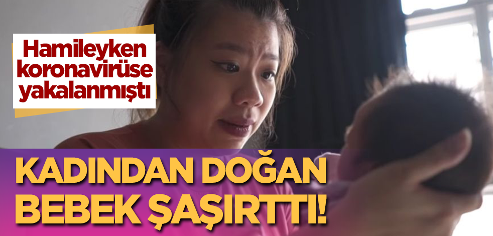 Koronavirüse yakalanmış hamile kadından doğan bebek şaşırttı!