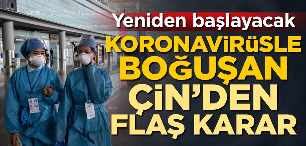 Koronavirüsle boğuşan Çin'den flaş karar! Yeniden başlayacak
