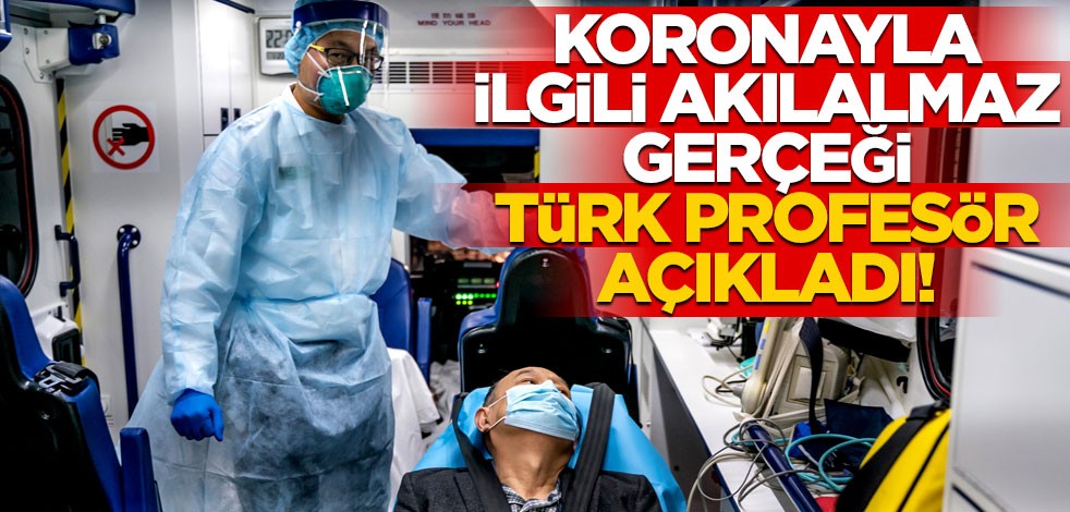Koronavirüsle ilgili akılalmaz gerçeği Türk profesör açıkladı!