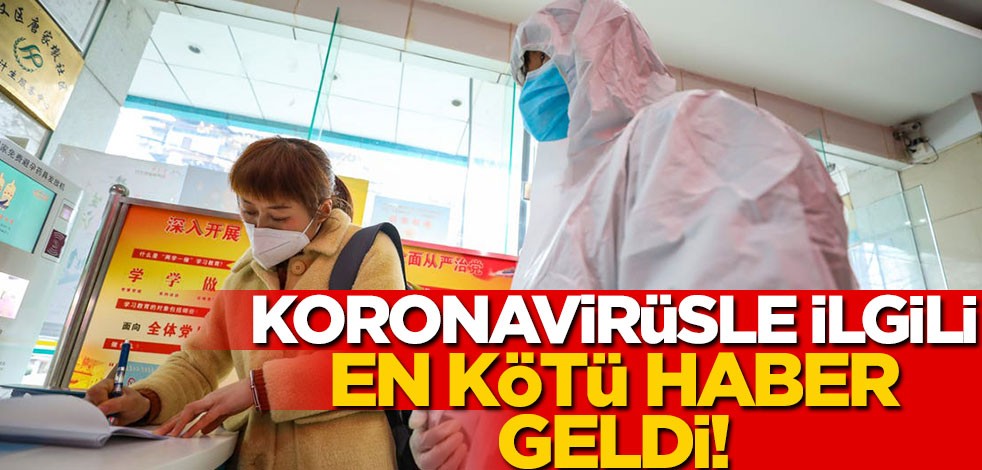 Koronavirüsle ilgili şimdiye dek en kötü haber geldi