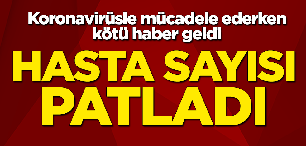 Koronavirüsle mücadele ederken kötü haber geldi! Hasta sayısı patladı