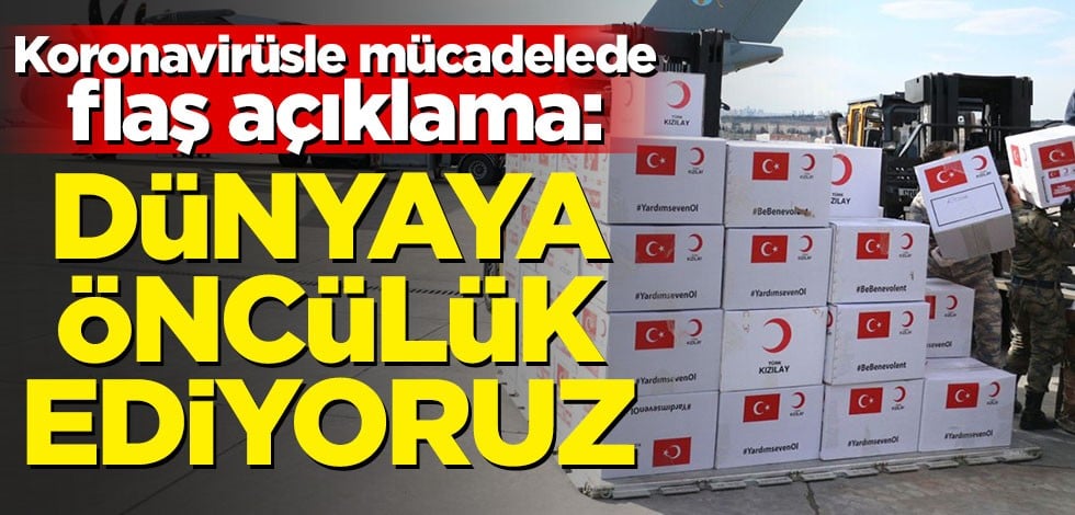 Koronavirüsle mücadelede flaş açıklama: Dünyaya öncülük ediyoruz