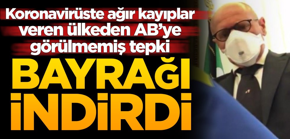 Koronavirüste ağır kayıplar veren ülkeden AB’ye görülmemiş tepki! Bayrağı indirdi