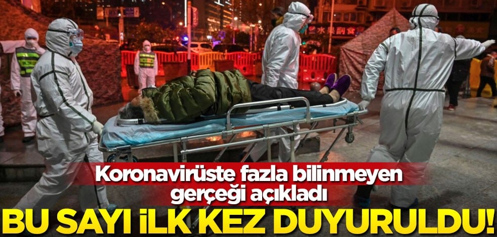 Koronavirüste bilinmeyen gerçeği açıkladı! Bu sayı ilk kez duyuruldu