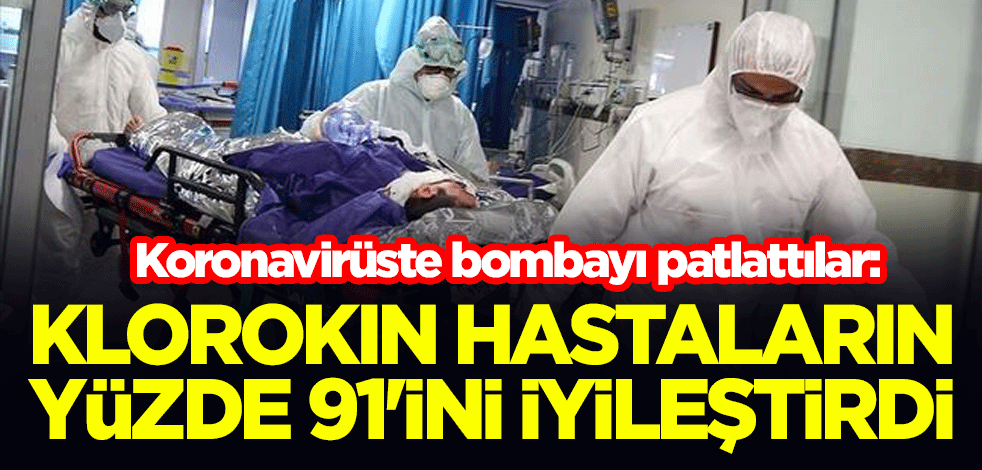 Koronavirüste bombayı patlattılar: Klorokin hastaların yüzde 91'ini iyileştirdi