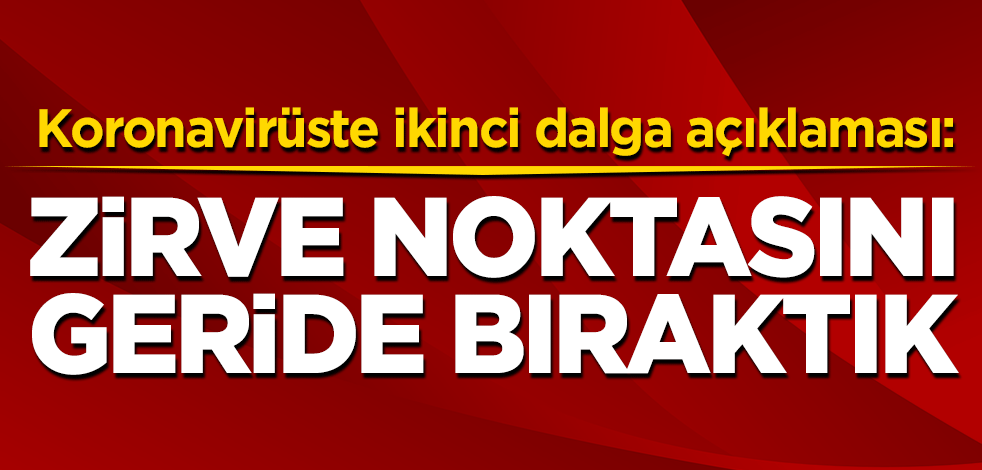 Koronavirüste ikinci dalga açıklaması: Zirve noktasını geride bıraktık