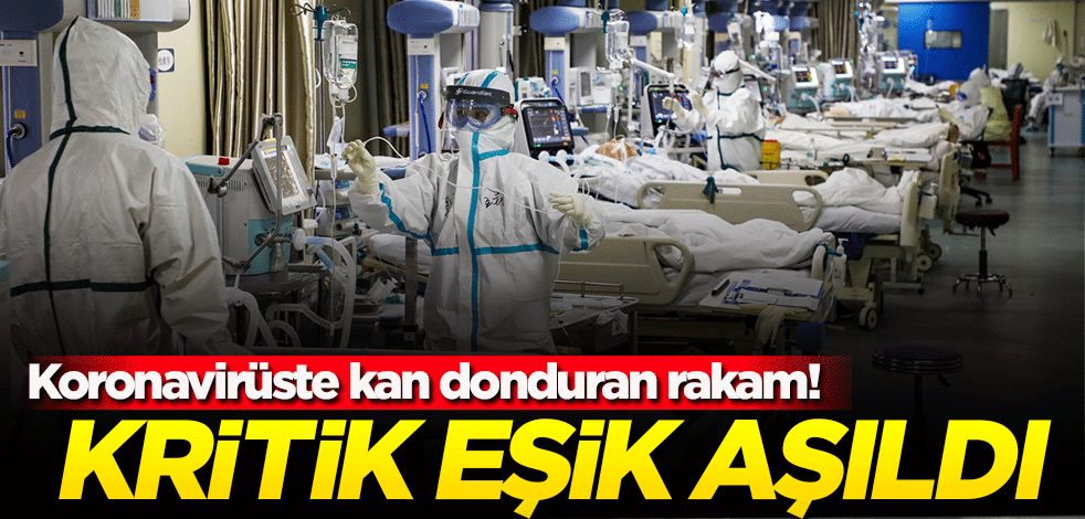 Koronavirüste kan donduran rakam! Kritik eşik aşıldı