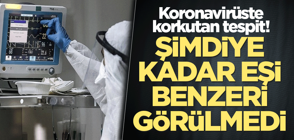 Koronavirüste korkutan tespit! Şimdiye kadar eşi benzeri görülmedi