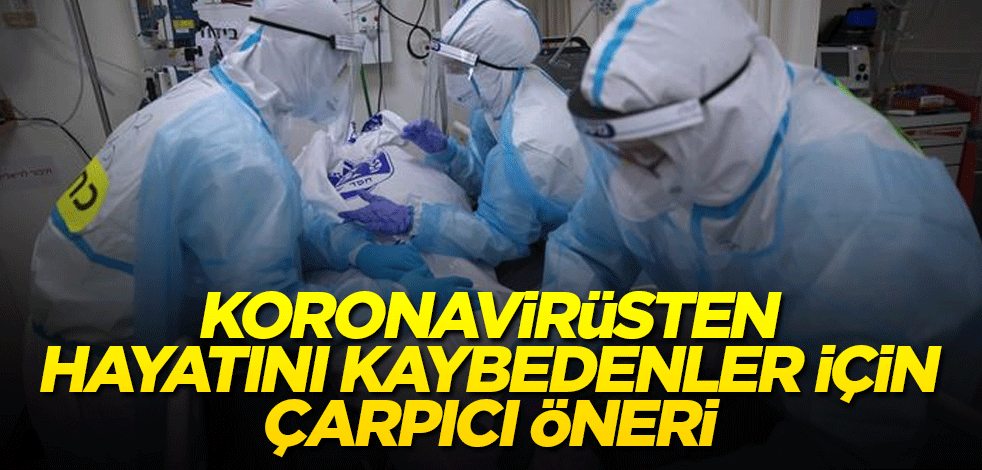 Koronavirüsten hayatını kaybedenler için çarpıcı öneri