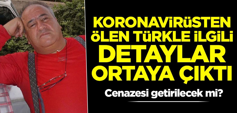 Koronavirüsten ölen Türkle ilgili detaylar ortaya çıktı