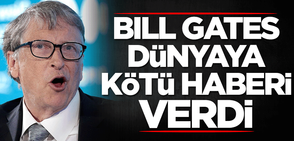 Koronavirüsü bilen Bill Gates dünyaya kötü haberi verdi