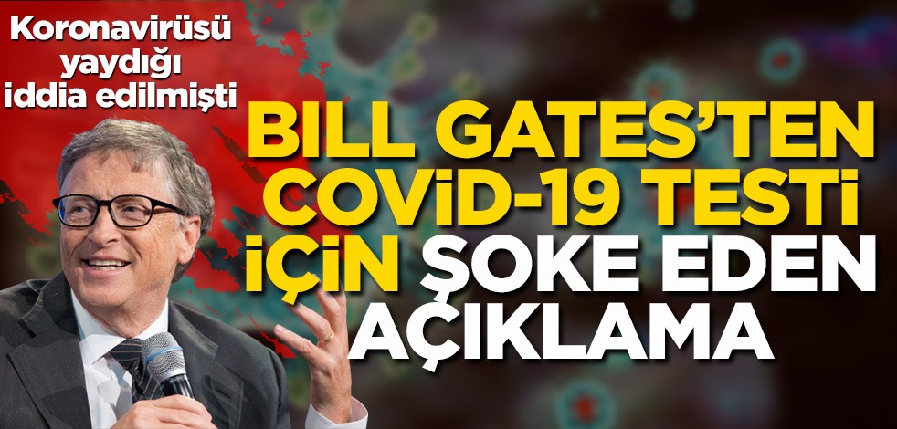 Koronavirüsü yaydığı iddia edilmişti! Bill Gates'ten Covid-19 testi için şok eden açıklama
