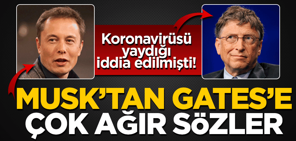 Koronavirüsü yaydığı iddia edilmişti! Elon Musk’tan Bill Gates’e çok ağır sözler