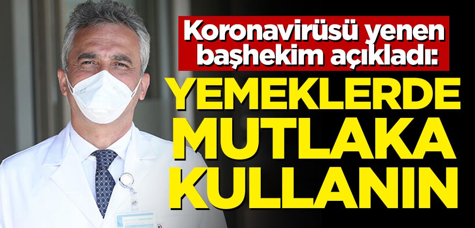 Koronavirüsü yenen başhekim açıkladı: Yemeklerde mutlaka kullanın