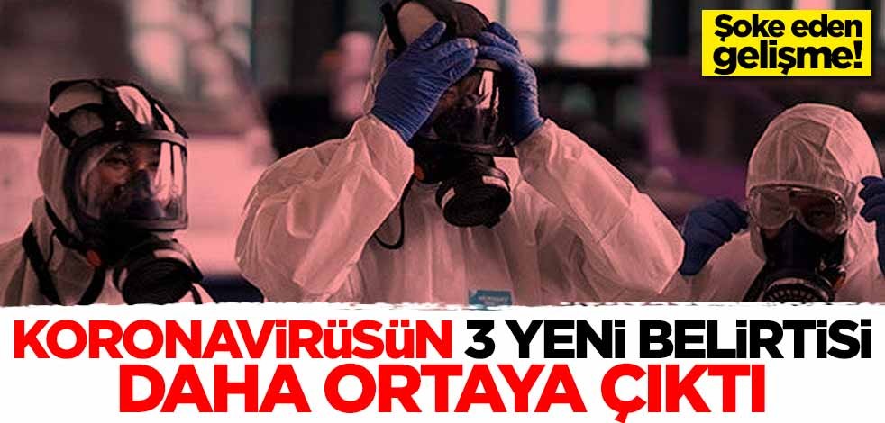 Koronavirüsün 3 yeni belirtisi daha ortaya çıktı