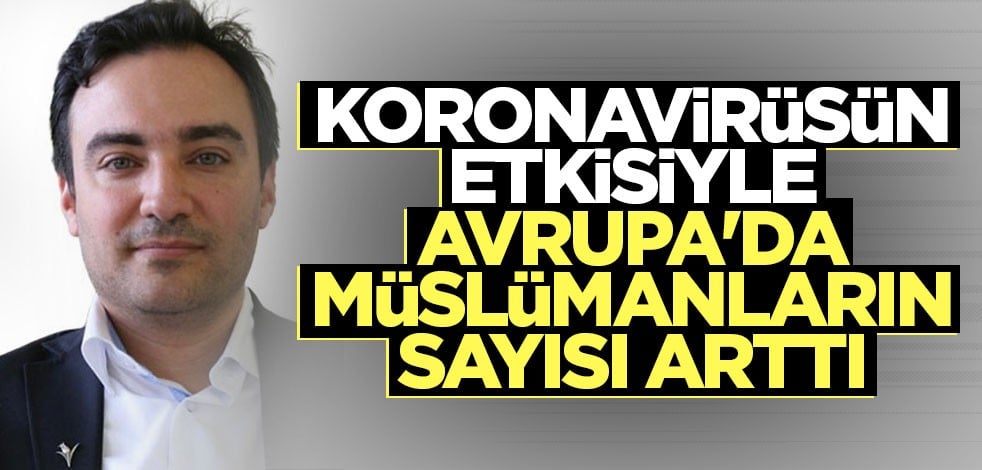  Koronavirüsün etkisiyle Avrupa'da Müslümanların sayısı arttı