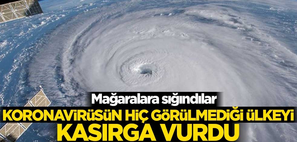 Koronavirüsün hiç görülmediği ülkeyi kasırga vurdu! Mağaralara sığındılar