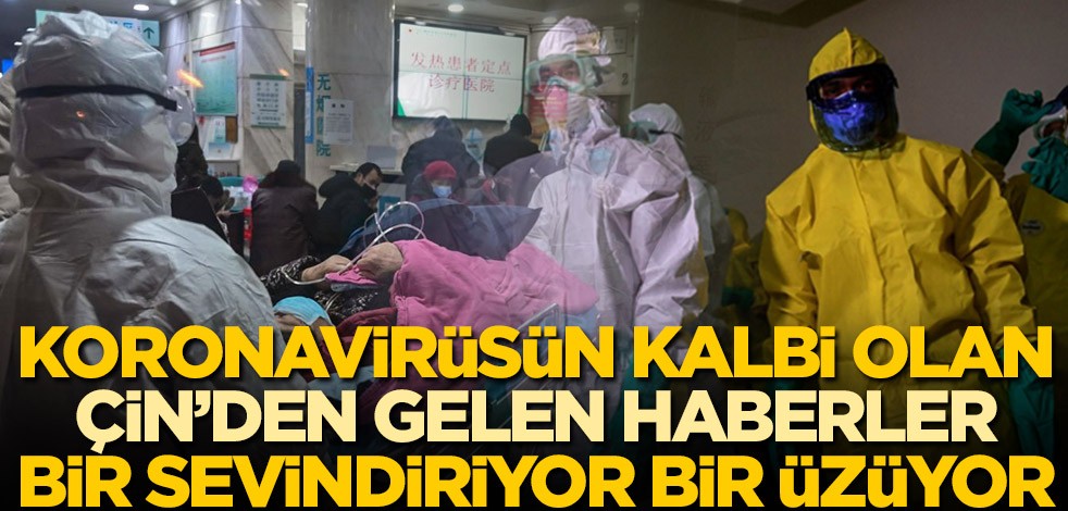 Koronavirüsün kalbi olan Çin'den gelen haberler bir sevindiriyor bir üzüyor
