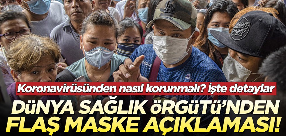 Koronavirüsünden nasıl korunmalı? Dünya Sağlık Örgütü'nden flaş maske açıklaması!