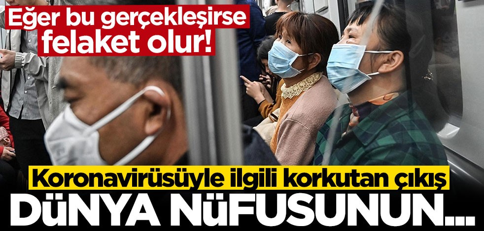 Koronavirüsüyle ilgili korkutan açıklama! "Dünya nüfusunun yüzde 60'ını etkileyebilir"
