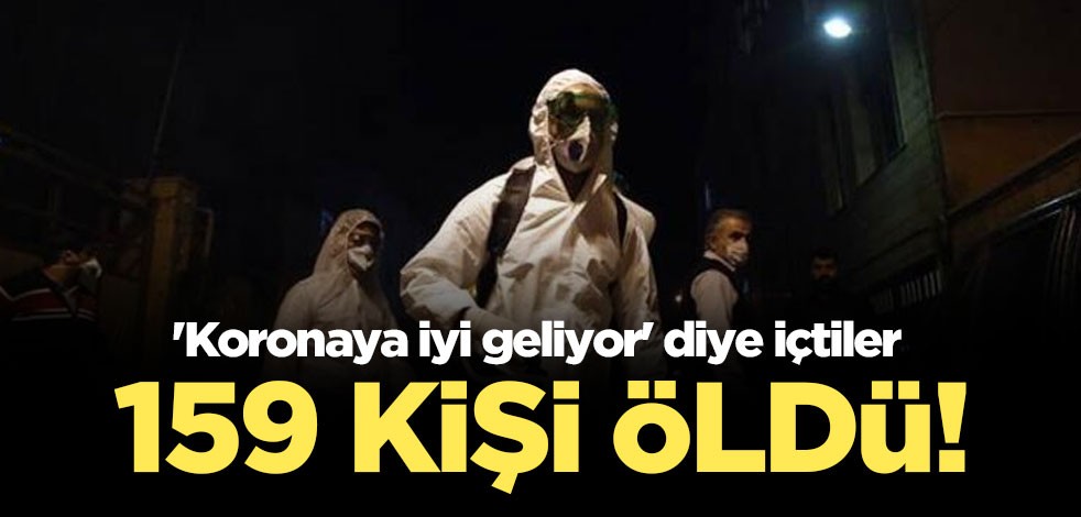 'Koronaya iyi geliyor' diye içtiler: 159 kişi öldü!