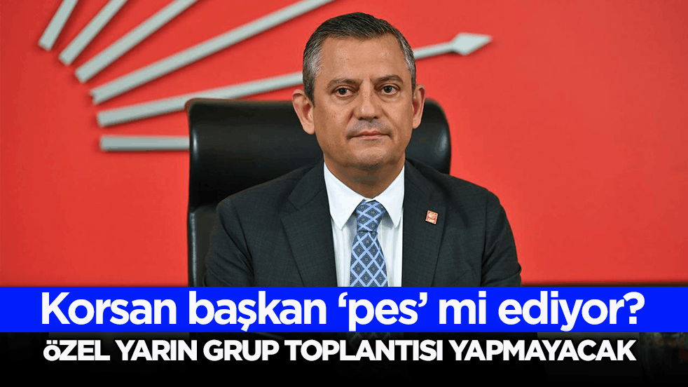 Korsan başkan ‘pes’ mi ediyor! Özel yarın grup toplantısı yapmayacak