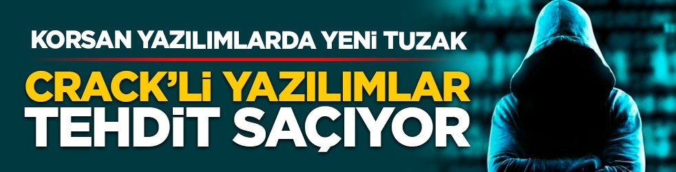Korsan yazılımlarda yeni tuzak: Crack’li yazılımlar tehdit saçıyor
