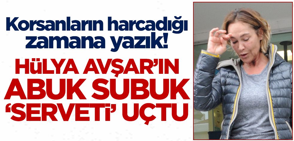 Korsanların harcadığı zamana yazık! Hülya Avşar'ın abuk subuk 'serveti' uçtu!