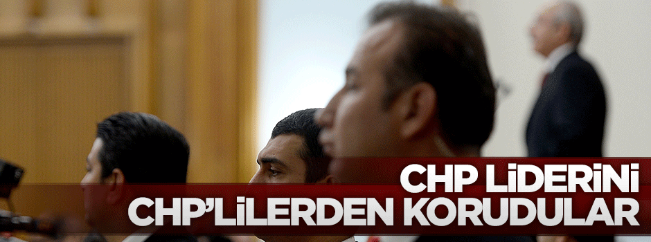 Korumaları Kılıçdaroğlu'nu CHP'lilerden korudu!